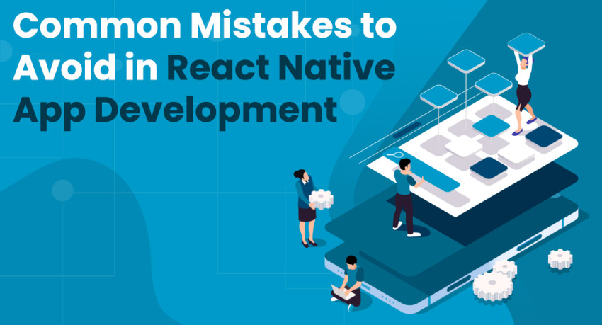 Common Mistakes to Avoid in React Native App Development