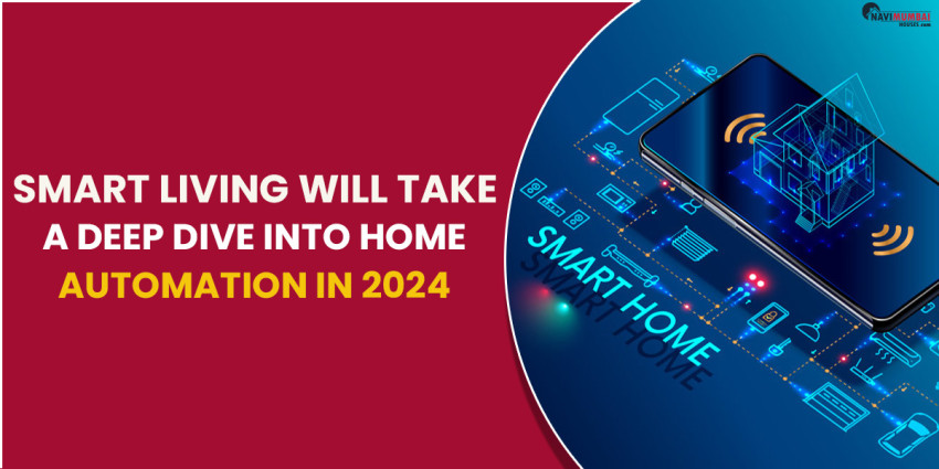 Smart Living Will Take a Deep Dive Into Home Automation In 2024