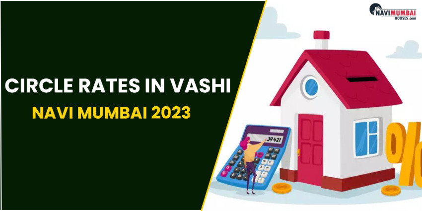 Circle Rates In Vashi, Navi Mumbai 2023