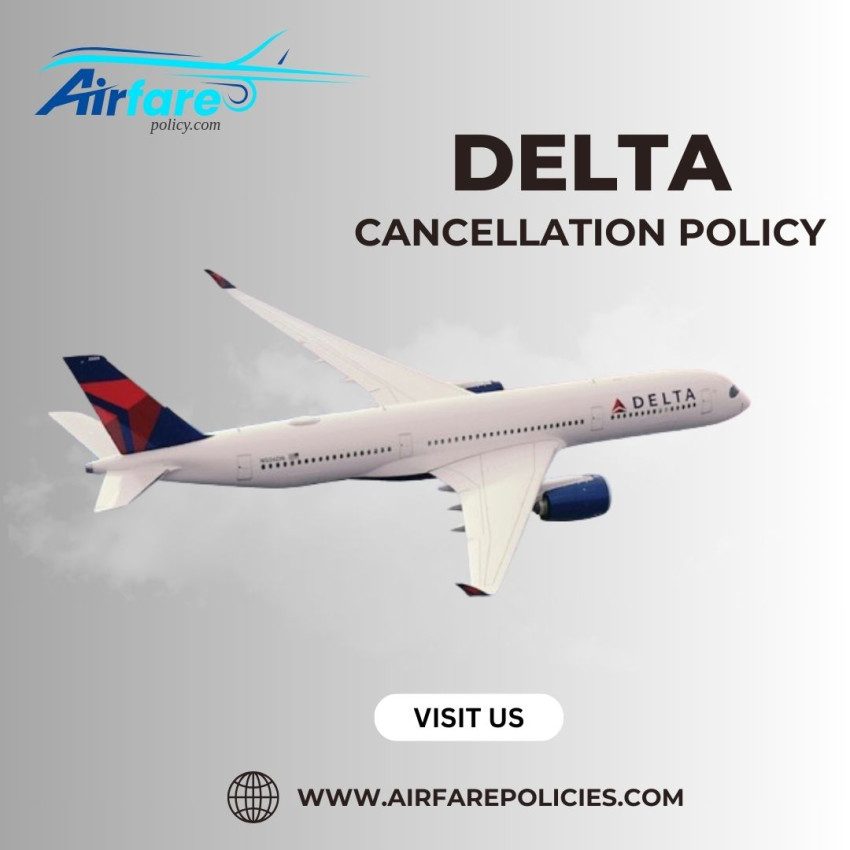 Delta Airlines Cancellation Policy, Fees and Refund Processes: A Travelers Guide