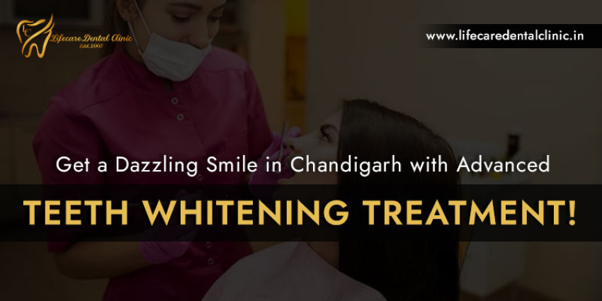 Get a Dazzling Smile in Chandigarh with Advanced Teeth Whitening Treatment!