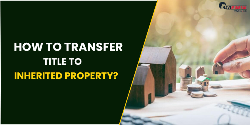 How To Transfer Title To Inherited Property?