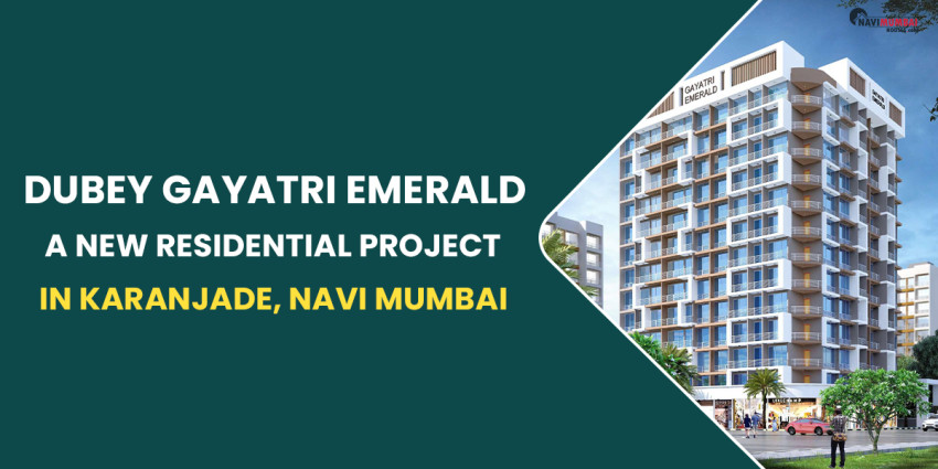 Dubey Gayatri Emerald, A New Residential Project In Karanjade, Navi Mumbai