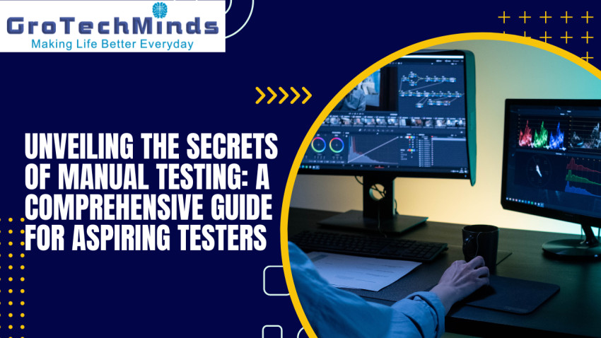 Unveiling the Secrets of Manual Testing: A Comprehensive Guide for Aspiring Testers