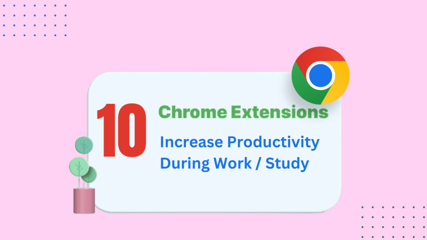 Top 10 Chrome Extensions to Increase Productivity During Work and Study