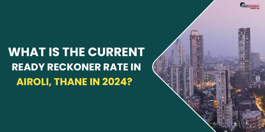 What Is The Current Ready Reckoner Rate In Airoli, Thane In 2024?