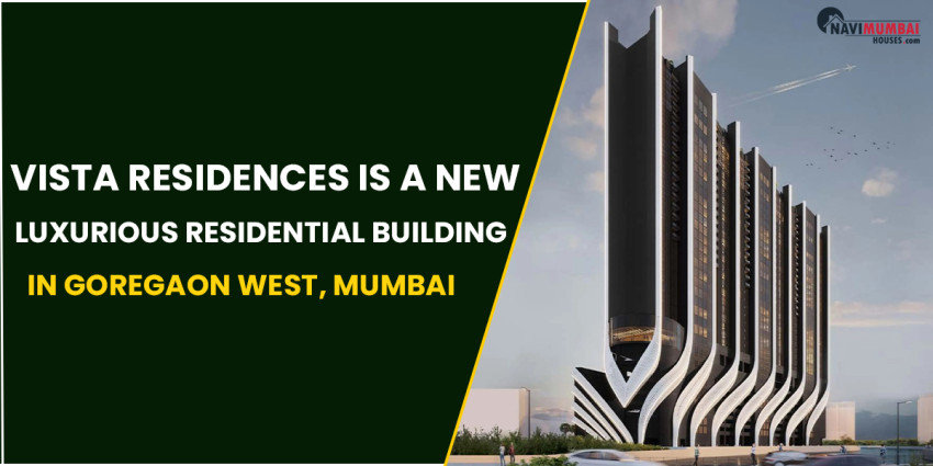 Vista Residences Is A New Luxurious Residential Building In Goregaon West, Mumbai