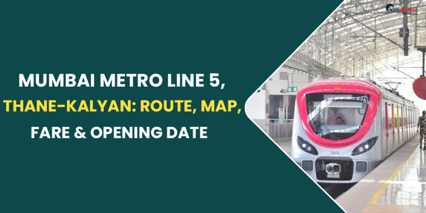 Mumbai Metro Line 5, Thane-Kalyan: Route, Map, Fare & Opening Date