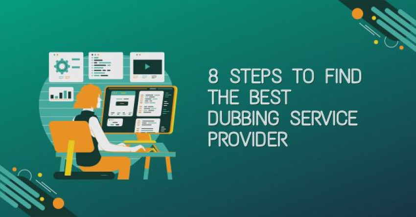8 Steps To Find The Best Dubbing Service Provider