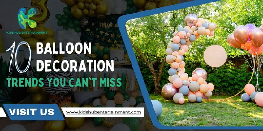 Top 10 Balloon Decoration Trends You Can't Miss