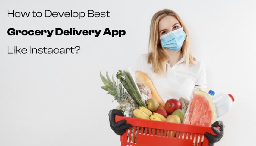 How to Develop Best Grocery Delivery App Like Instacart?
