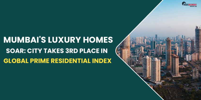 Mumbai’s luxury Homes Soar: City Takes Third Place In Global Prime Residential Index