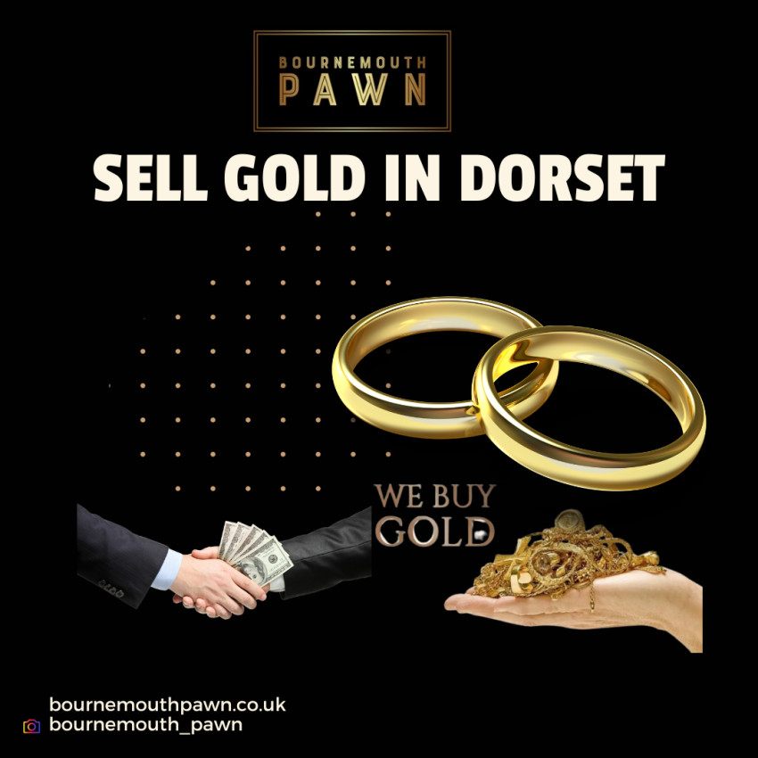 Revealing the Premier Destination for Selling Gold in Dorset: Bournemouth Pawn