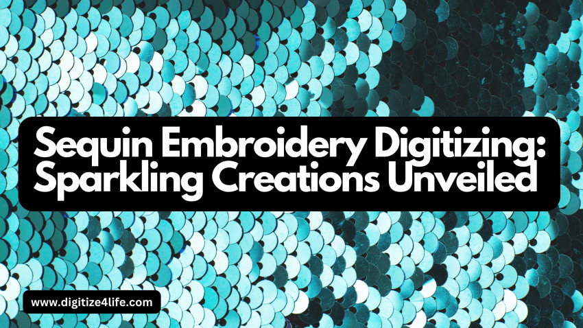 Sequin Embroidery Digitizing: Sparkling Creations Unveiled