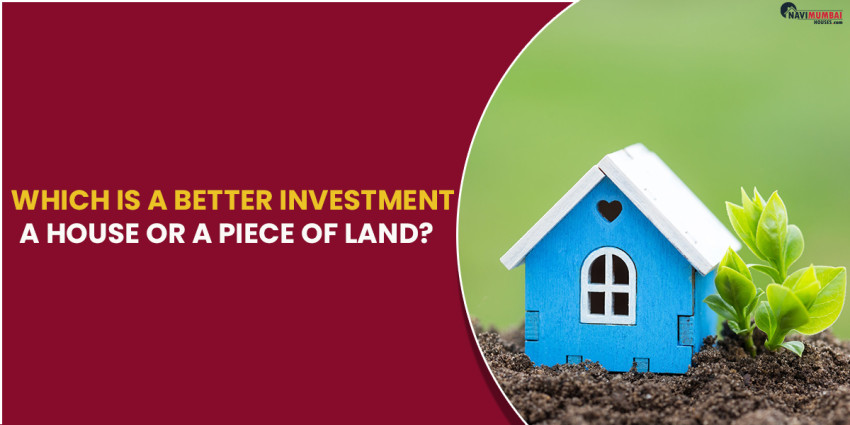 Which is a Better Investment: A House or a Piece of Land?