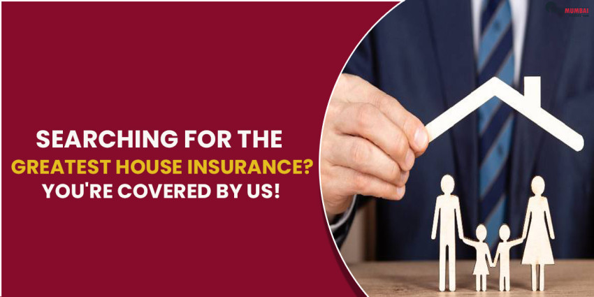 Searching for the Greatest House Insurance? You’re covered by us!