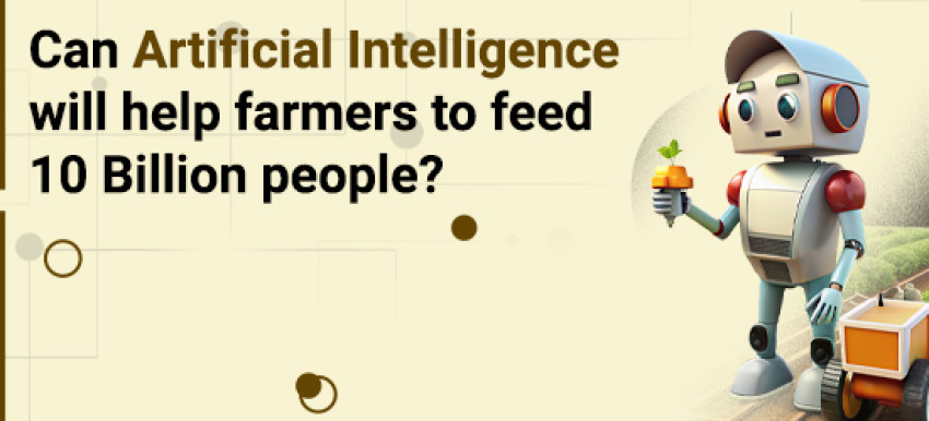 Can AI help farmers to feed 10 Billion people?