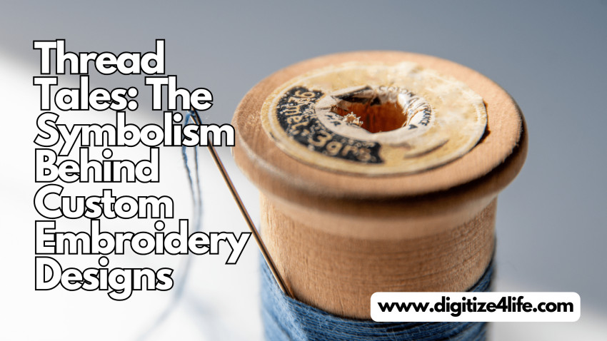Thread Tales: The Symbolism Behind Custom Embroidery Designs