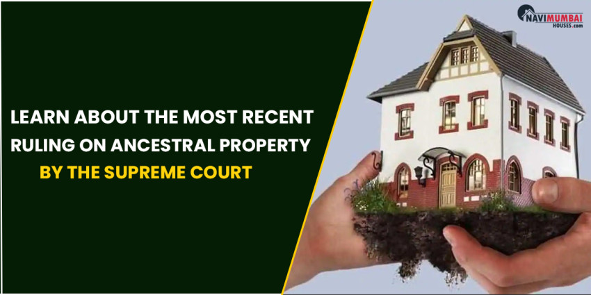 Learn about the Most Recent Ruling on Ancestral Property by the Supreme Court