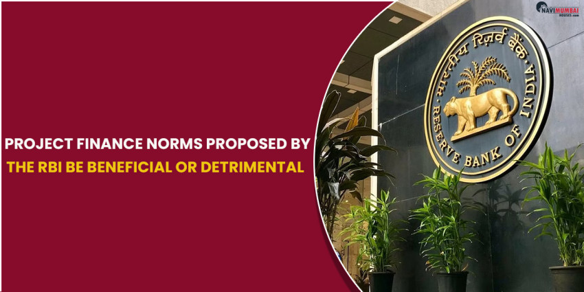 project finance norms proposed by the RBI be beneficial or detrimental