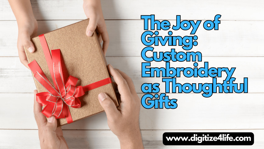 The Joy of Giving: Custom Embroidery as Thoughtful Gifts