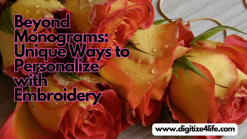 Beyond Monograms: Unique Ways to Personalize with Embroidery