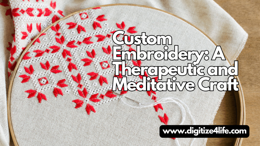 Custom Embroidery: A Therapeutic and Meditative Craft