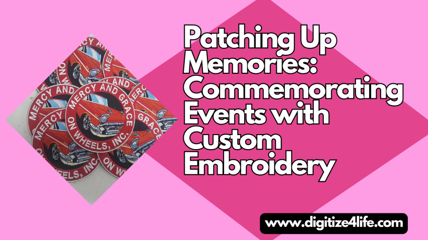 Patching Up Memories: Commemorating Events with Custom Embroidery