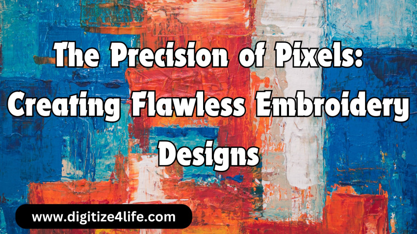 The Precision of Pixels: Creating Flawless Embroidery Designs