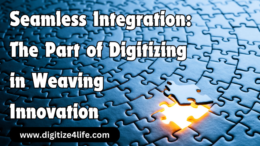 Seamless Integration: The Part of Digitizing in Weaving Innovation