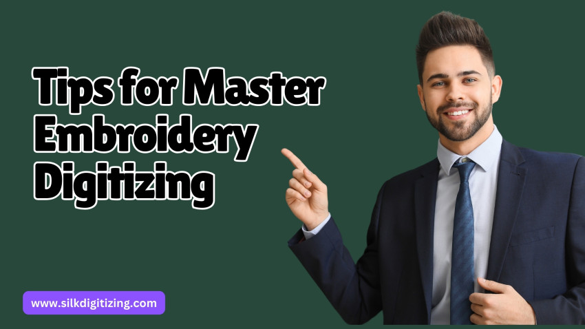 Tips For Master Embroidery Digitizing