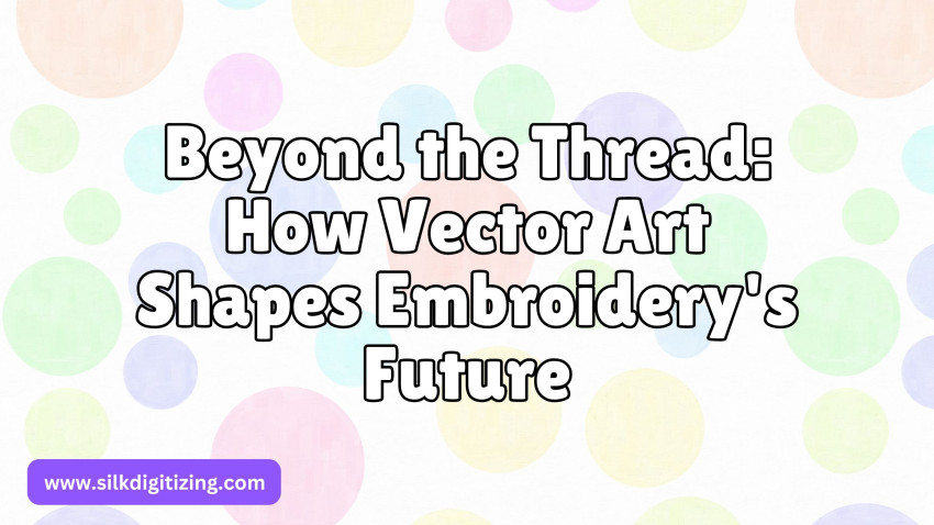Beyond the Thread: How Vector Art Shapes Embroidery's Future