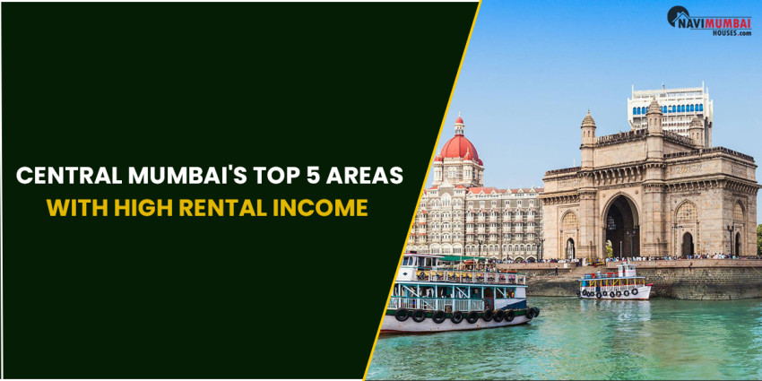 Central Mumbai’s top 5 Areas with High Rental Income