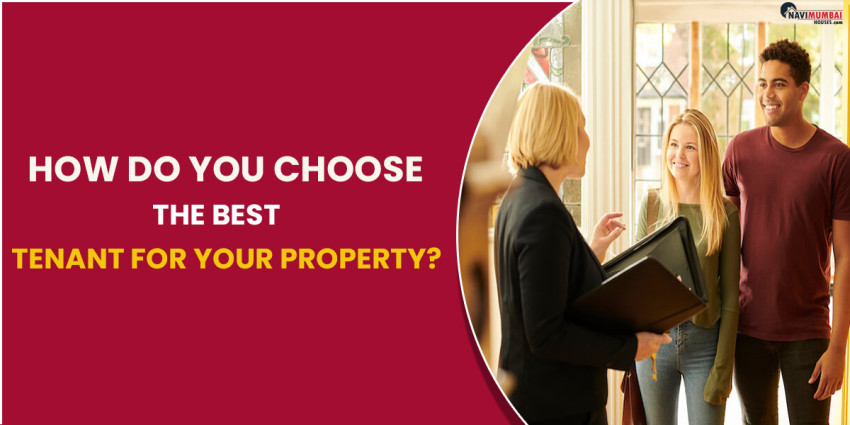 How Do You Choose The Best Tenant For Your Property?