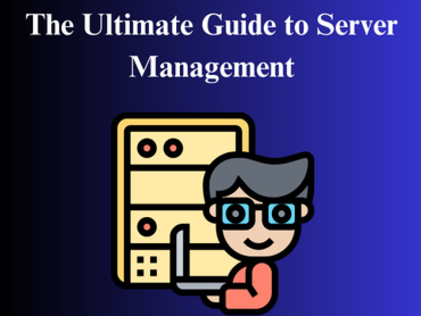 The Ultimate Guide to Server Management: Best Practices for 2024
