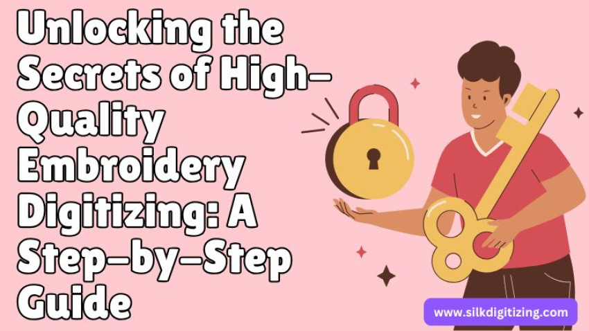 Unlocking the Secrets of High-Quality Embroidery Digitizing: A Step-by-Step Guide