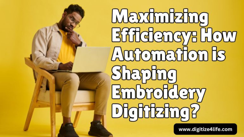 Maximizing Efficiency: How Automation is Shaping Embroidery Digitizing