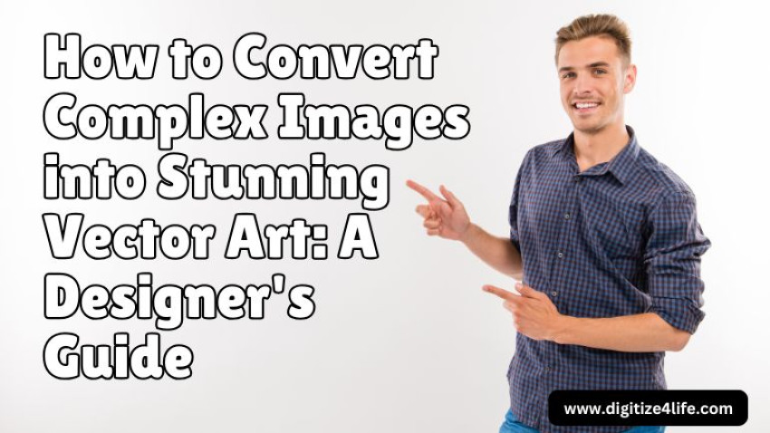 How to Convert Complex Images into Stunning Vector Art: A Designer's Guide