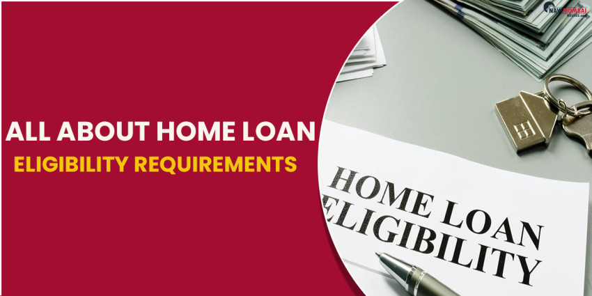 All About Home Loan Eligibility Requirements
