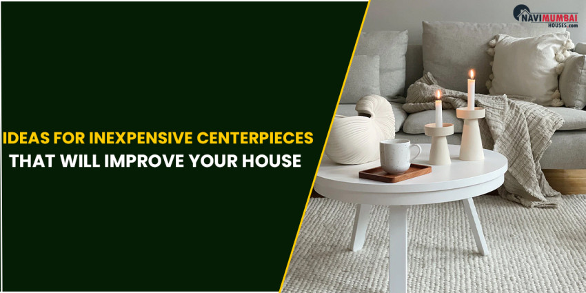 Ideas for Inexpensive Centerpieces that Will Improve Your House