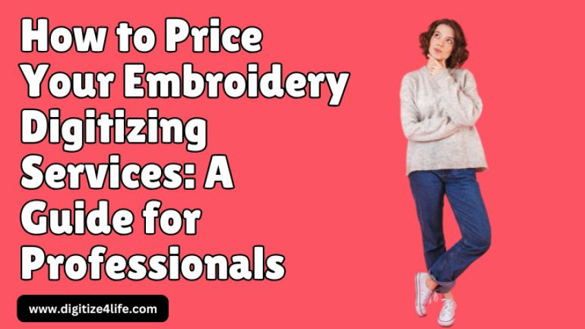 How to Price Your Embroidery Digitizing Services: A Guide For Professionals