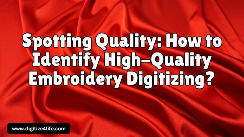Spotting Quality: How to Identify High-Quality Embroidery Digitizing
