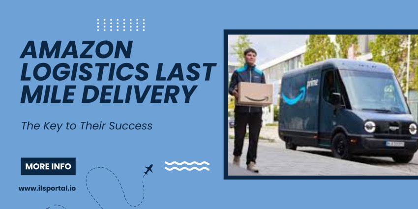 Amazon Logistics Last Mile Delivery: The Key to Their Success
