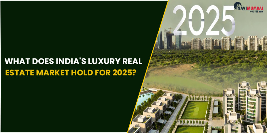 What Does India’s Luxury Real Estate Market Hold for 2025?