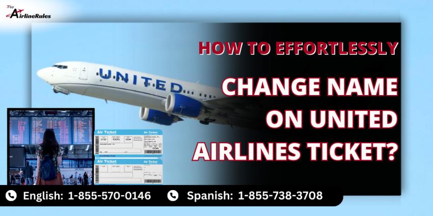 How Can I Change Name On United Airlines Ticket | +1-855-570-0146