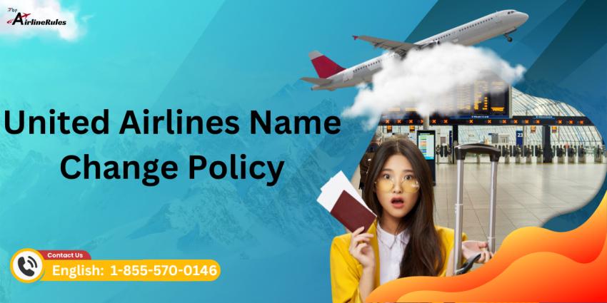 United Airlines Name Change Policy |  +1-855-570-0146