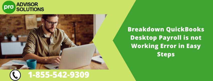 Breakdown QuickBooks Desktop Payroll is not Working Error in Easy Steps
