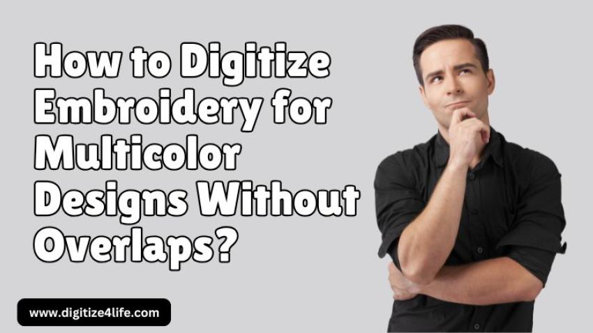 How to Digitize Embroidery For Multicolor Designs Without Overlaps