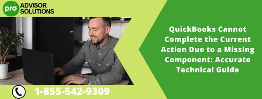 QuickBooks Cannot Complete the Current Action Due to a Missing Component: Accurate Technical Guide