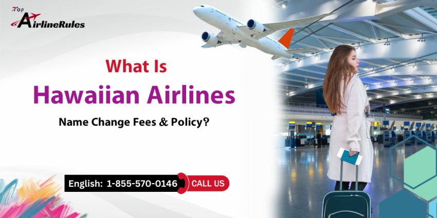 Hawaiian Airlines Name Change | +1-855-570-0146